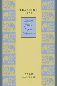 Teaching Life: Letters from a Life in Literature