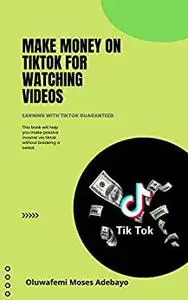 Make Money on TikTok for Watching Videos: Earn your first $100 on TikTok