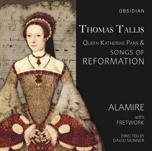 Alamire & Fretwork - Tallis: Queen Katherine Parr & Songs of Reformation (2017)