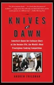 «Knives at Dawn: America's Quest for Culinary Glory at the Legendary Bocuse d'Or Competition» by Andrew Friedman