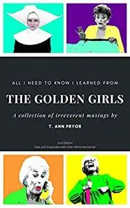 All I Need to Know I Learned from the Golden Girls: Bigger, Better, Blanchier, Second Edition