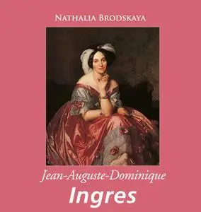 «Jean-Auguste-Dominique Ingres» by Nathalia Brodskaïa