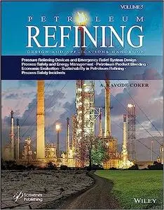 Petroleum Refining Design and Applications Handbook, Volume 5: Pressure Relieving Devices and Emergency Relief System De