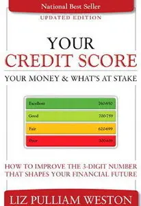 Your Credit Score, Your Money & What's at Stake (Updated Edition): How to Improve the 3-Digit Number... (repost)