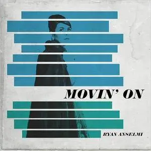 Ryan Anselmi - Movin' On (2017)