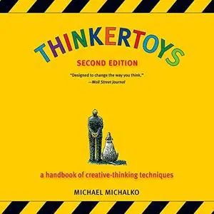 Thinkertoys: A Handbook of Creative-Thinking Techniques [Audiobook] (Repost)