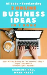 «2 Online Business Ideas In 1 Book: Start Making Money On The Internet Today & Enjoy The Freedom Of Working For Yourself