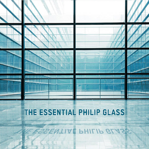 VA - The Essential Philip Glass (Deluxe Edition) (2012)