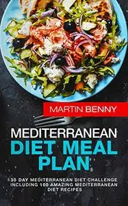 Mediterranean Diet Meal Plan: 30 Day Mediterranean Diet Challenge including 100 Amazing Mediterranean Diet Recipes