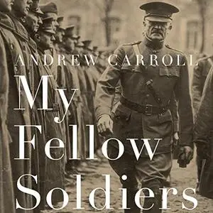 My Fellow Soldiers: General John Pershing and the Americans Who Helped Win the Great War [Audiobook] (Repost)