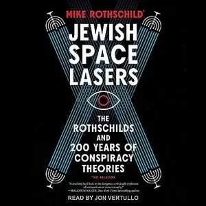 Jewish Space Lasers: The Rothschilds and 200 Years of Conspiracy Theories [Audiobook]