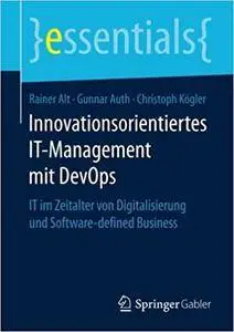 Innovationsorientiertes IT-Management mit DevOps: IT im Zeitalter von Digitalisierung und Software-defined Business