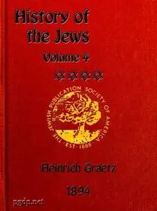 «History of the Jews, Vol. 4 (of 6)» by Heinrich Graetz