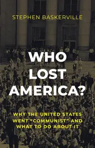 Who Lost America?: Why the United States Went “Communist” and What to Do about It