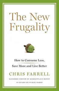 The New Frugality: How to Consume Less, Save More, and Live Better