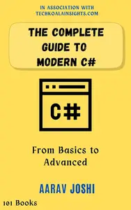 The Complete Guide to Modern C#: From Basics to Advanced
