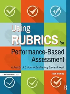 Using Rubrics for Performance-Based Assessment: A Practical Guide to Evaluating Student Work