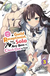 Yen Press-I May Be a Guild Receptionist but I ll Solo Any Boss to Clock Out on Time Vol 03 manga 2024 Retail Comic
