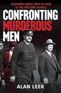 Confronting Murderous Men: Australian Police Slain in the Line of Duty 1922-1952