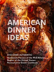 American Dinner Ideas: Discover Authentic Homestyle Flavors of the Mid-Atlantic Region of the United States