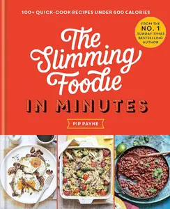 The Slimming Foodie in Minutes: 100+ quick-cook recipes under 600 calories