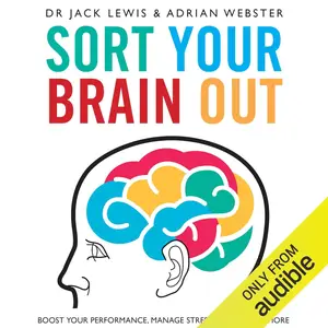 Sort Your Brain Out: Boost Your Performance, Manage Stress and Achieve More