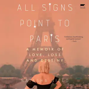 All Signs Point to Paris: A Memoir of Love, Loss, and Destiny