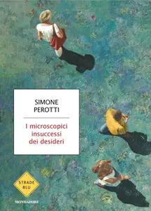 I microscopici insuccessi dei desideri - Simone Perotti