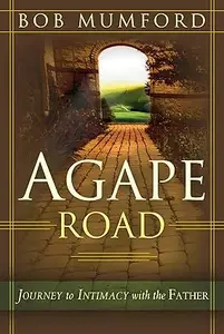 Agape Road: Journey to Intimacy with the Father (Repost)