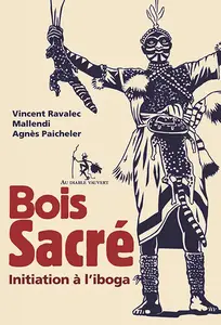 Vincent Ravalec, Mallendi, Agnès Paicheler - Bois sacré : Initiation à l'Iboga