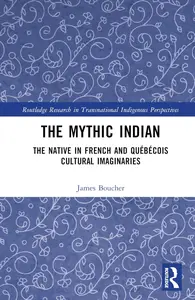 The Mythic Indian (Routledge Research in Transnational Indigenous Perspectives)