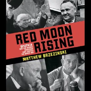 Red Moon Rising: Sputnik and the Hidden Rivals That Ignited the Space Age [Audiobook]
