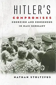 Hitler's Compromises: Coercion and Consensus in Nazi Germany