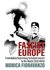 Fascist Europe: From Italian Supremacy to Subservience to the Reich