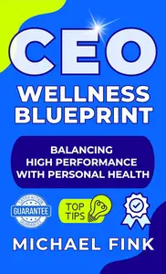 CEO Wellness Blueprint: Balancing High Performance with Personal Health