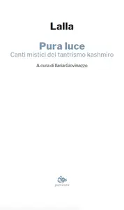 Lalla - Pura luce. Canti mistici del tantrismo kashmiro