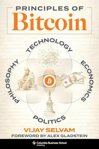 Principles of Bitcoin: Technology, Economics, Politics, and Philosophy