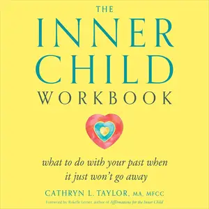 The Inner Child Workbook: What to Do with Your Past When It Just Won't Go Away [Audiobook]