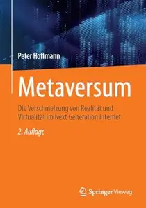 Metaversum: Die Verschmelzung von Realität und Virtualität im Next Generation Internet, 2.Auflage