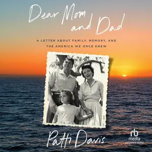 Dear Mom and Dad: A Letter About Family, Memory, and the America We Once Knew [Audiobook]