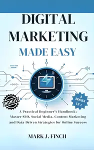 Digital Marketing Made Easy: A Practical Beginner's Handbook