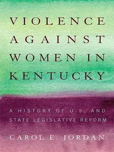 Violence against Women in Kentucky: A History of U.S. and State Legislative Reform