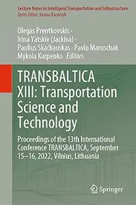 TRANSBALTICA XIII: Transportation Science and Technology: Proceedings of the 13th International Conference TRANSBALTICA,