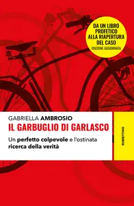 Il garbuglio di Garlasco. Un perfetto colpevole e l'ostinata ricerca della verità - Gabriella Amb...