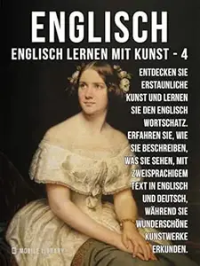 4 - Englisch - Englisch Lernen Mit Kunst: Erfahren Sie, wie Sie beschreiben, was Sie sehen, mit zweisprachigem Text in