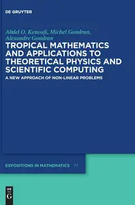 Tropical Mathematics and Applications to Theoretical Physics and Scientific Computing: A New Approach of Non-Linear Problems