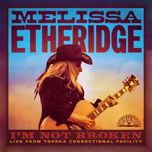 Melissa Etheridge - I'm Not Broken (Live From Topeka Correctional Facility) (2024)