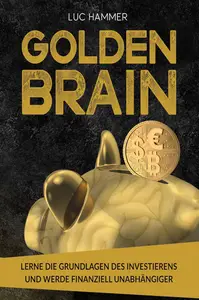 Golden Brain: Lerne die Grundlagen des Investierens und werde finanziell unabhängiger (German Edition)