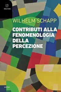 Wilhelm Schapp - Contributi alla fenomenologia della percezione