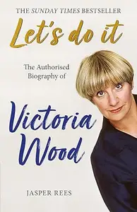 Let's Do It: The Authorised Biography of Victoria Wood (Repost)